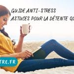 Guide Anti stress : Astuces pour une détente quotidienne