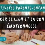 Activités parents enfants : Renforcer le lien et la confiance émotionnelle