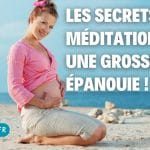Méditation pendant la grossesse : une expérience épanouie !